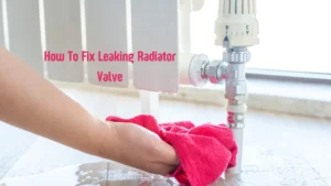 How to Fix a Leaking Radiator Valve