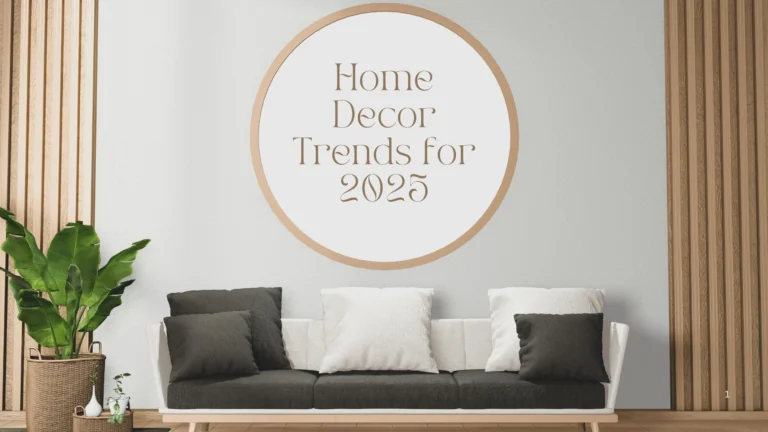 Top 10 Home Decor Trends for 2025: What’s In and What’s Out